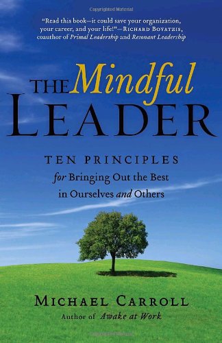 Stock image for The Mindful Leader: Ten Principles for Bringing Out the Best in Ourselves and Others for sale by Your Online Bookstore