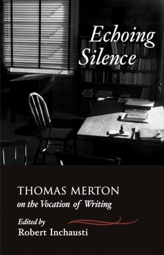 9781590303481: Echoing Silence: Thomas Merton on the Vocation of Writing