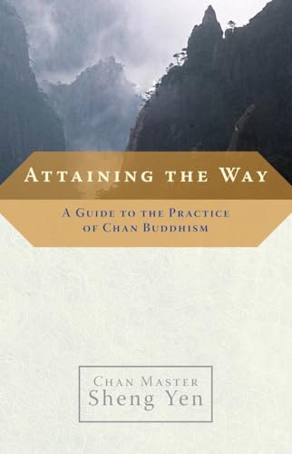 Stock image for Attaining the Way: A Guide to the Practice of Chan Buddhism for sale by Goodwill Books