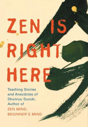 Imagen de archivo de Zen Is Right Here: Teaching Stories and Anecdotes of Shunryu Suzuki, Author of Zen Mind, Beginner's Mind a la venta por ThriftBooks-Dallas