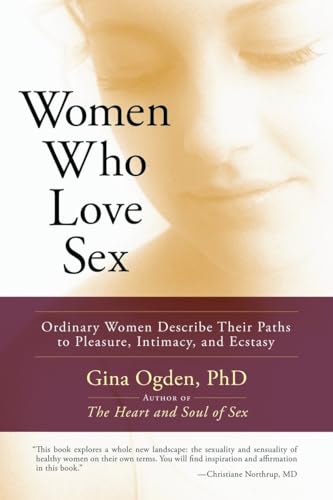 Women Who Love Sex Ordinary Women Describe Their Paths To Pleasure Intimacy And Ecstasy By