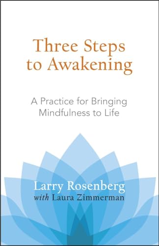 Three Steps to Awakening: A Practice for Bringing Mindfulness to Life (9781590305164) by Rosenberg, Larry; Zimmerman, Laura