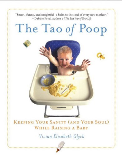 Beispielbild fr The Tao of Poop: Keeping Your Sanity (And Your Soul) While Raising a Baby zum Verkauf von WorldofBooks