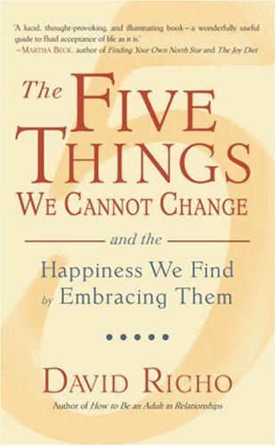 Imagen de archivo de The Five Things We Cannot Change: And the Happiness We Find by Embracing Them a la venta por Books of the Smoky Mountains