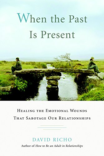 Stock image for When the Past Is Present: Healing the Emotional Wounds that Sabotage our Relationships for sale by The Book Cellar, LLC