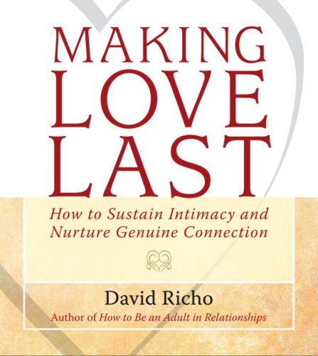 Beispielbild fr Making Love Last: How to Sustain Intimacy and Nurture Genuine Connection zum Verkauf von Books of the Smoky Mountains