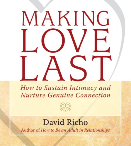 Imagen de archivo de Making Love Last: How to Sustain Intimacy and Nurture Genuine Connection a la venta por Books of the Smoky Mountains