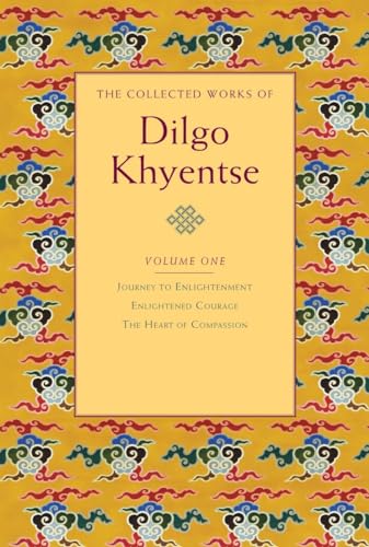 9781590305928: The Collected Works of Dilgo Khyentse, Volume One: Journey to Enlightenment; Enlightened Courage; The Heart of Compassion