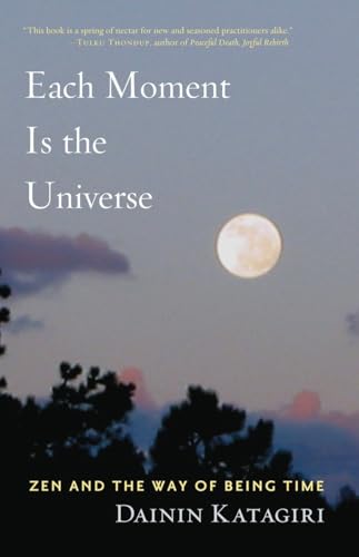 Imagen de archivo de Each Moment Is the Universe: Zen and the Way of Being Time a la venta por ThriftBooks-Atlanta