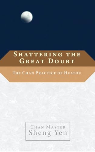 Stock image for Shattering the Great Doubt: The Chan Practice of Huatou for sale by Dream Books Co.