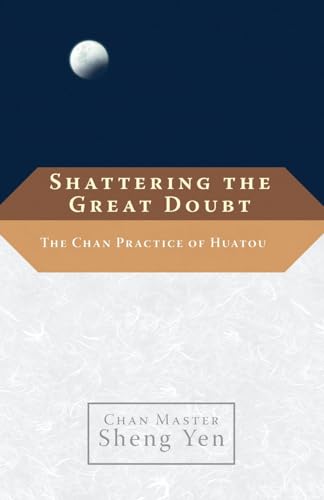 9781590306215: Shattering the Great Doubt: The Chan Practice of Huatou