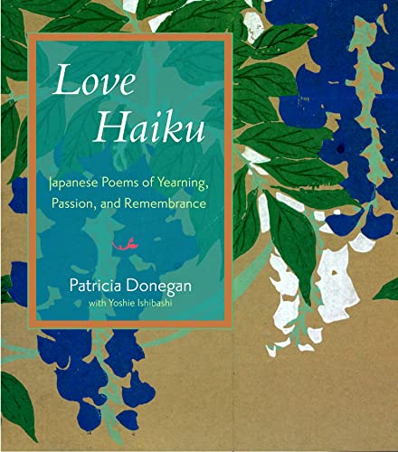 Beispielbild fr Love Haiku : Japanese Poems of Yearning, Passion, and Remembrance zum Verkauf von Better World Books