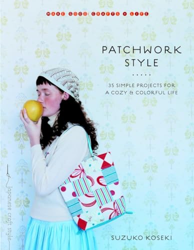 Patchwork Style: 35 Simple Projects for a Cozy and Colorful Life (Make Good: Japanese Craft Style)