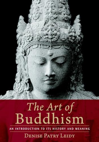 The Art of Buddhism: An Introduction to Its History and Meaning (9781590306703) by Leidy, Denise Patry