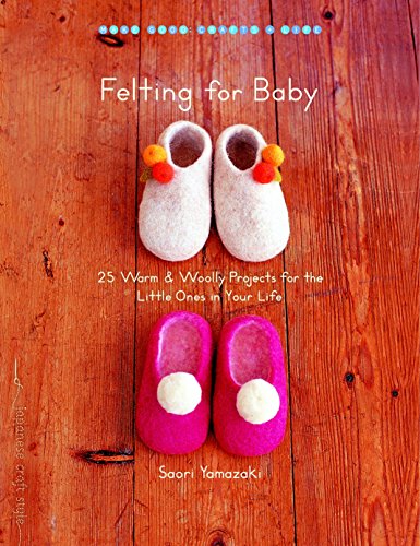 Stock image for Felting for Baby : 25 Warm and Woolly Projects for the Little Ones in Your Life for sale by Better World Books: West