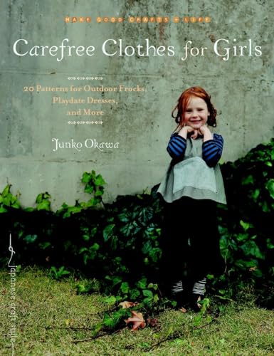 Beispielbild fr Carefree Clothes for Girls: 20 Patterns for Outdoor Frocks, Playdate Dresses, and More (Make Good: Crafts + Life) zum Verkauf von WorldofBooks