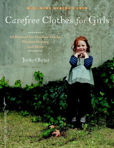 Stock image for Carefree Clothes for Girls: 20 Patterns for Outdoor Frocks, Playdate Dresses, and More (Make Good: Crafts + Life) for sale by HPB Inc.