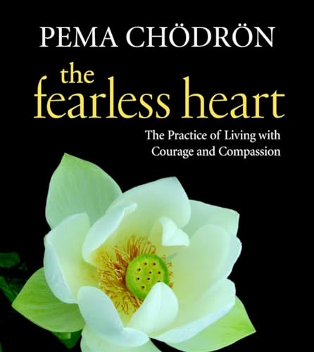 Beispielbild fr The Fearless Heart: The Practice of Living with Courage and Compassion zum Verkauf von Goodwill