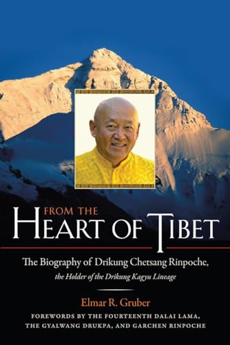 From the Heart of Tibet: The Biography of Drikung Chetsang Rinpoche, the Holder of the Drikung Ka...