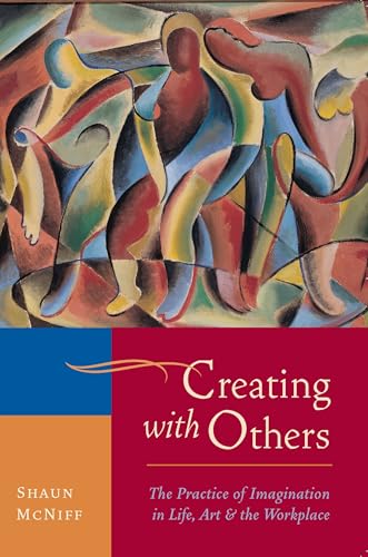 9781590307915: Creating with Others: The Practice of Imagination in Life, Art, and the Workplace