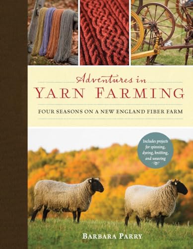 Beispielbild fr Adventures in Yarn Farming: Four Seasons on a New England Fiber Farm zum Verkauf von BooksRun