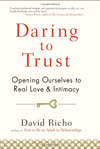 Beispielbild fr Daring to Trust : Opening Ourselves to Real Love and Intimacy zum Verkauf von Better World Books