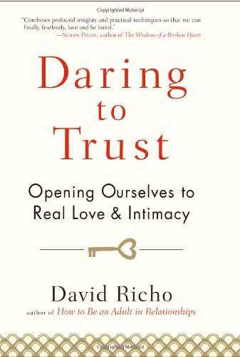 Stock image for Daring to Trust: Opening Ourselves to Real Love and Intimacy for sale by ThriftBooks-Dallas