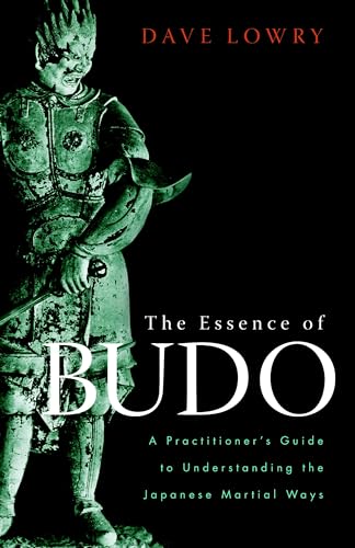 Imagen de archivo de The Essence of Budo: A Practitioners Guide to Understanding the Japanese Martial Ways a la venta por Goodwill Southern California