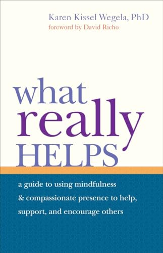 Beispielbild fr What Really Helps: Using Mindfulness and Compassionate Presence to Help, Support, and Encourage Others zum Verkauf von WorldofBooks