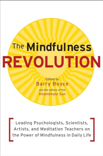 Beispielbild fr The Mindfulness Revolution: Leading Psychologists, Scientists, Artists, and Meditatiion Teachers on the Power of Mindfulness in Daily Life (A Shambhala Sun Book) zum Verkauf von Ergodebooks