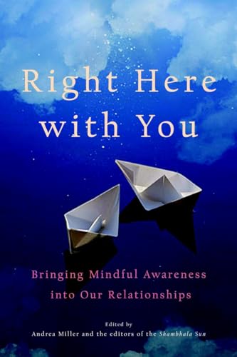 Beispielbild fr Right Here with You: Bringing Mindful Awareness into Our Relationships (A Shambhala Sun Book) zum Verkauf von Wonder Book