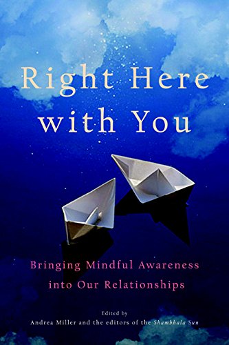 Imagen de archivo de Right Here with You: Bringing Mindful Awareness into Our Relationships (A Shambhala Sun Book) a la venta por Goodwill of Colorado