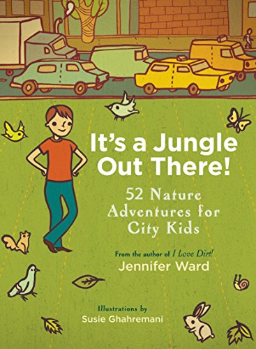Imagen de archivo de It's a Jungle Out There!: 52 Nature Adventures for City Kids a la venta por Adventures Underground