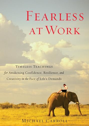 Imagen de archivo de Fearless at Work: Timeless Teachings for Awakening Confidence, Resilience, and Creativity in the Face of Life's Demands a la venta por Decluttr