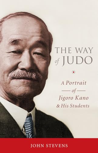 The Way of Judo: A Portrait of Jigoro Kano and His Students (9781590309162) by Stevens, John
