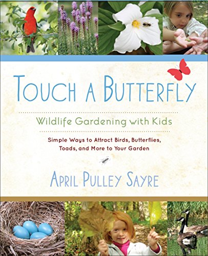 Beispielbild fr Touch a Butterfly: Wildlife Gardening with Kids--Simple Ways to Attract Birds, Butterflies, Toads, and More to Your Garden zum Verkauf von WorldofBooks
