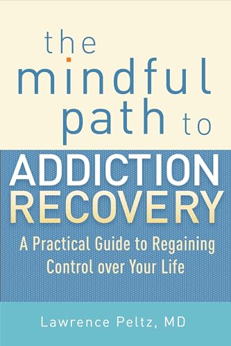 

The Mindful Path to Addiction Recovery: A Practical Guide to Regaining Control over Your Life [Soft Cover ]