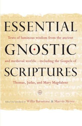 Essential Gnostic Scriptures: Texts of Luminous Wisdom from the Ancient and Medieval Worlds?Including the Gospels of Thomas, Judas, and Mary Magdalene (9781590309254) by Meyer, Marvin; Barnstone, Willis