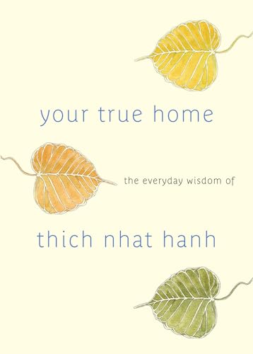 Stock image for Your True Home: The Everyday Wisdom of Thich Nhat Hanh for sale by ThriftBooks-Dallas