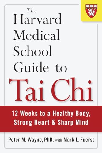 The Harvard Medical School Guide to Tai Chi: 12 Weeks to a Healthy Body, Strong Heart, and Sharp ...