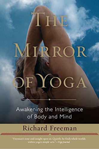 Stock image for The Mirror of Yoga: Awakening the Intelligence of Body and Mind for sale by ThriftBooks-Atlanta