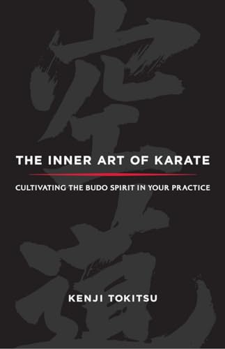 Imagen de archivo de The Inner Art of Karate: Cultivating the Budo Spirit in Your Practice a la venta por HPB-Red