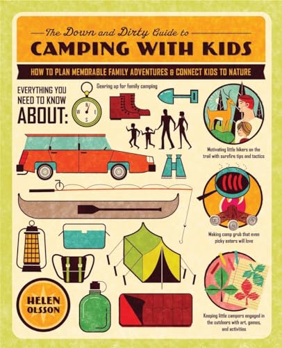 Beispielbild fr The Down and Dirty Guide to Camping with Kids: How to Plan Memorable Family Adventures and Connect Kids to Nature zum Verkauf von Wonder Book
