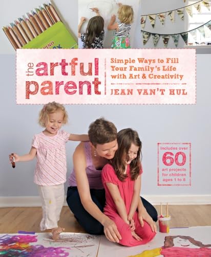 Stock image for The Artful Parent: Simple Ways to Fill Your Family's Life with Art and Creativity--Includes over 60 Art Projects for Children Ages 1 to 8 for sale by SecondSale