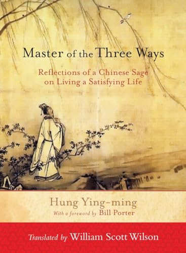 Beispielbild fr Master of the Three Ways : Reflections of a Chinese Sage on Living a Satisfying Life zum Verkauf von Better World Books