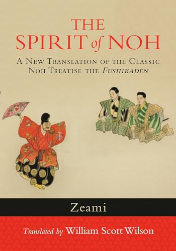 9781590309940: The Spirit of Noh: A New Translation of the Classic Noh Treatise the Fushikaden