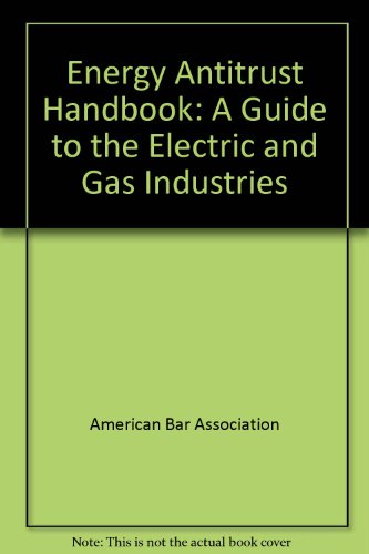 Stock image for Energy Antitrust Handbook: A Guide to the Electric and Gas Industries for sale by HPB-Red