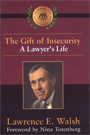 The Gift of Insecurity: A Lawyer's Life (Aba Biography Series) (9781590311332) by Lawrence E. Walsh