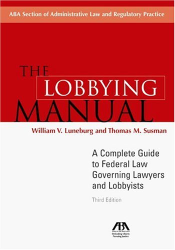 Beispielbild fr The Lobbying Manual: A Complete Guide to Federal Law Governing Lawyers and Lobbyists zum Verkauf von Wonder Book