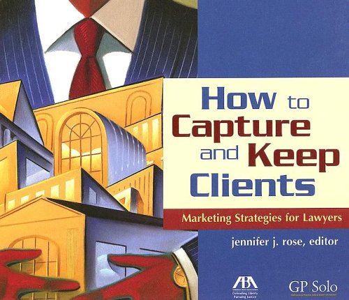 Stock image for How to Capture and Keep Clients: Marketing Strategies for Lawyers for sale by ThriftBooks-Atlanta